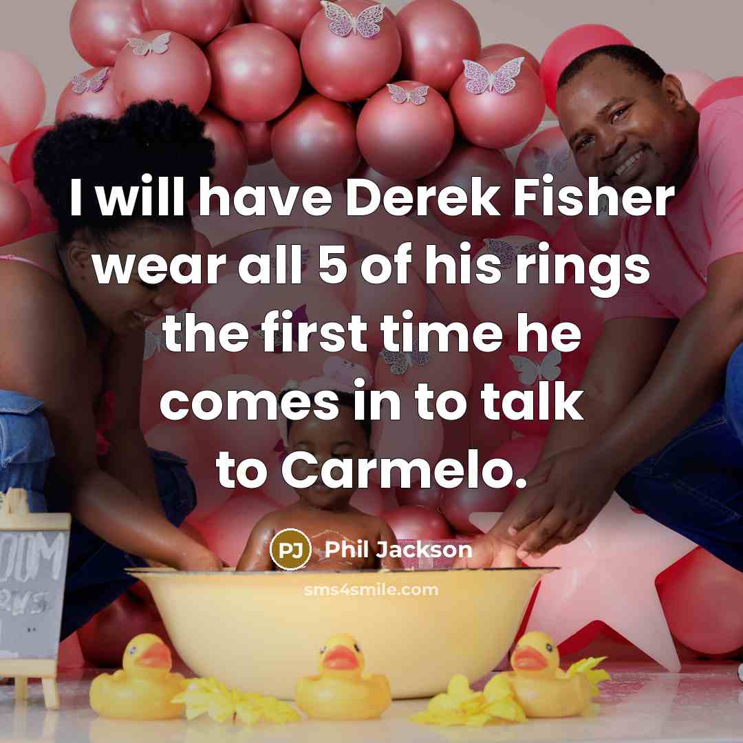 “I will have Derek Fisher wear all 5 of his…” quote by Phil Jackson
