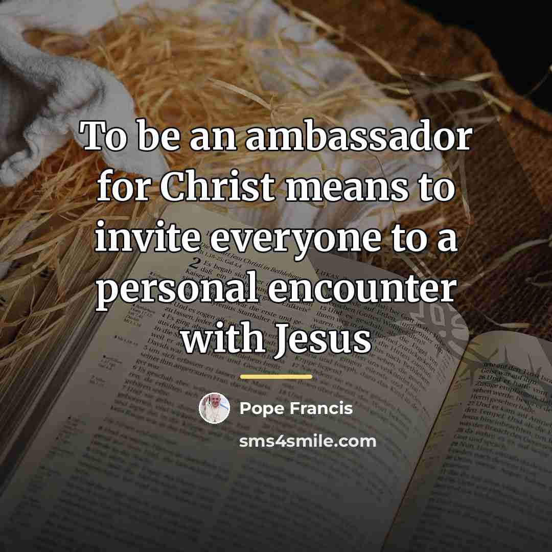 “To be an ambassador for Christ means to invite everyone…” quote by Pope Francis