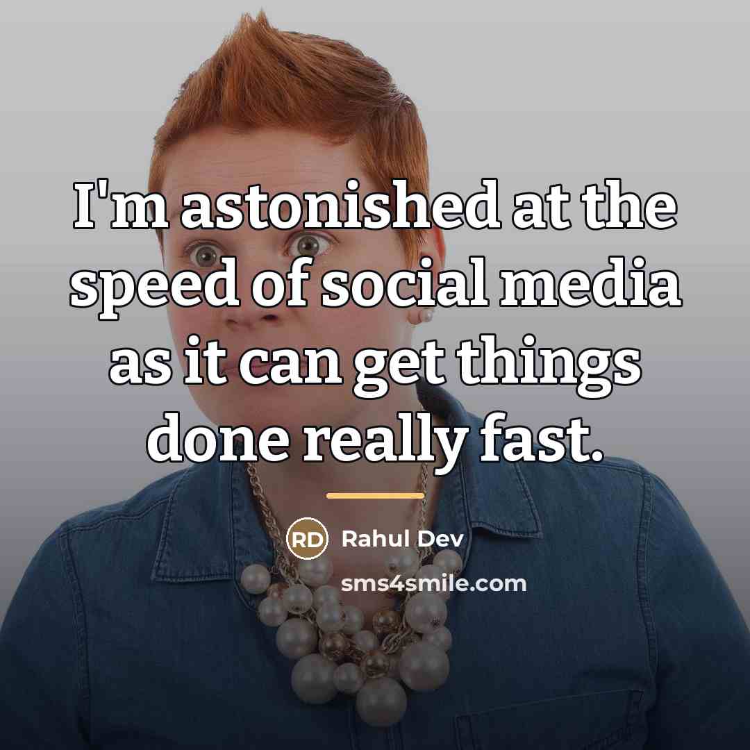 “I'm astonished at the speed of social media as it…” quote by Rahul Dev