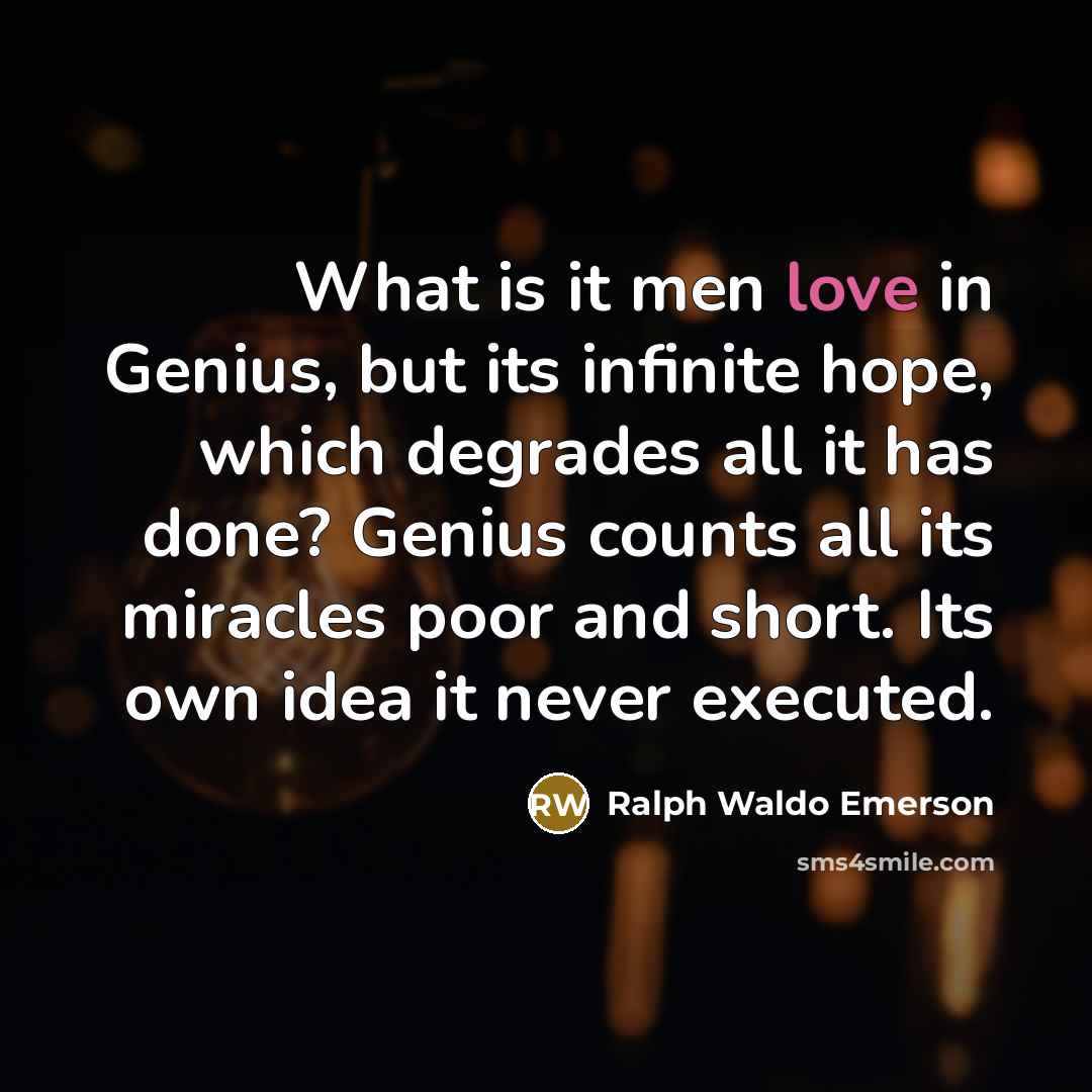 “What is it men love in Genius, but its infinite…” quote by Ralph Waldo Emerson