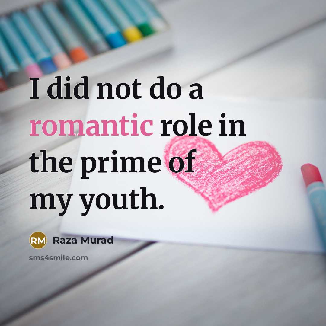 “I did not do a romantic role in the prime…” quote by Raza Murad