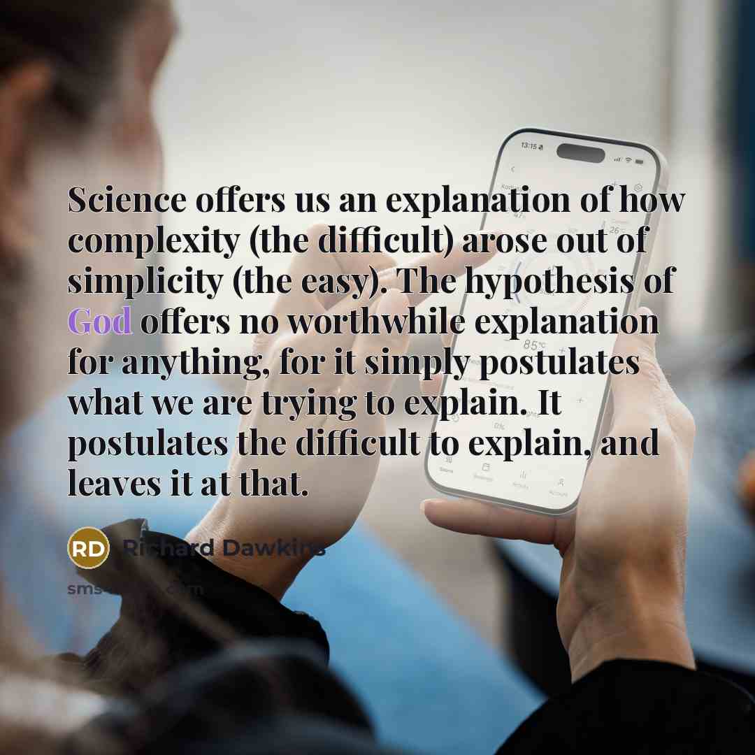 “Science offers us an explanation of how complexity (the difficult)…” quote by Richard Dawkins