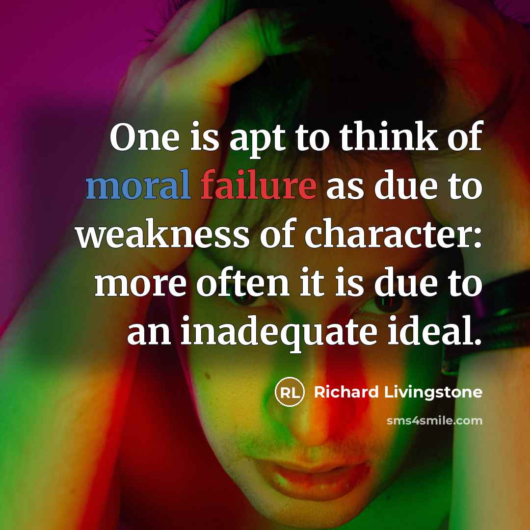 “One is apt to think of moral failure as due…” quote by Richard Livingstone