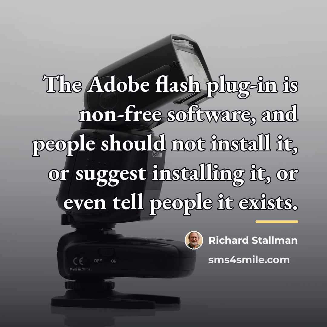 “The Adobe flash plug-in is non-free software, and people should…” quote by Richard Stallman