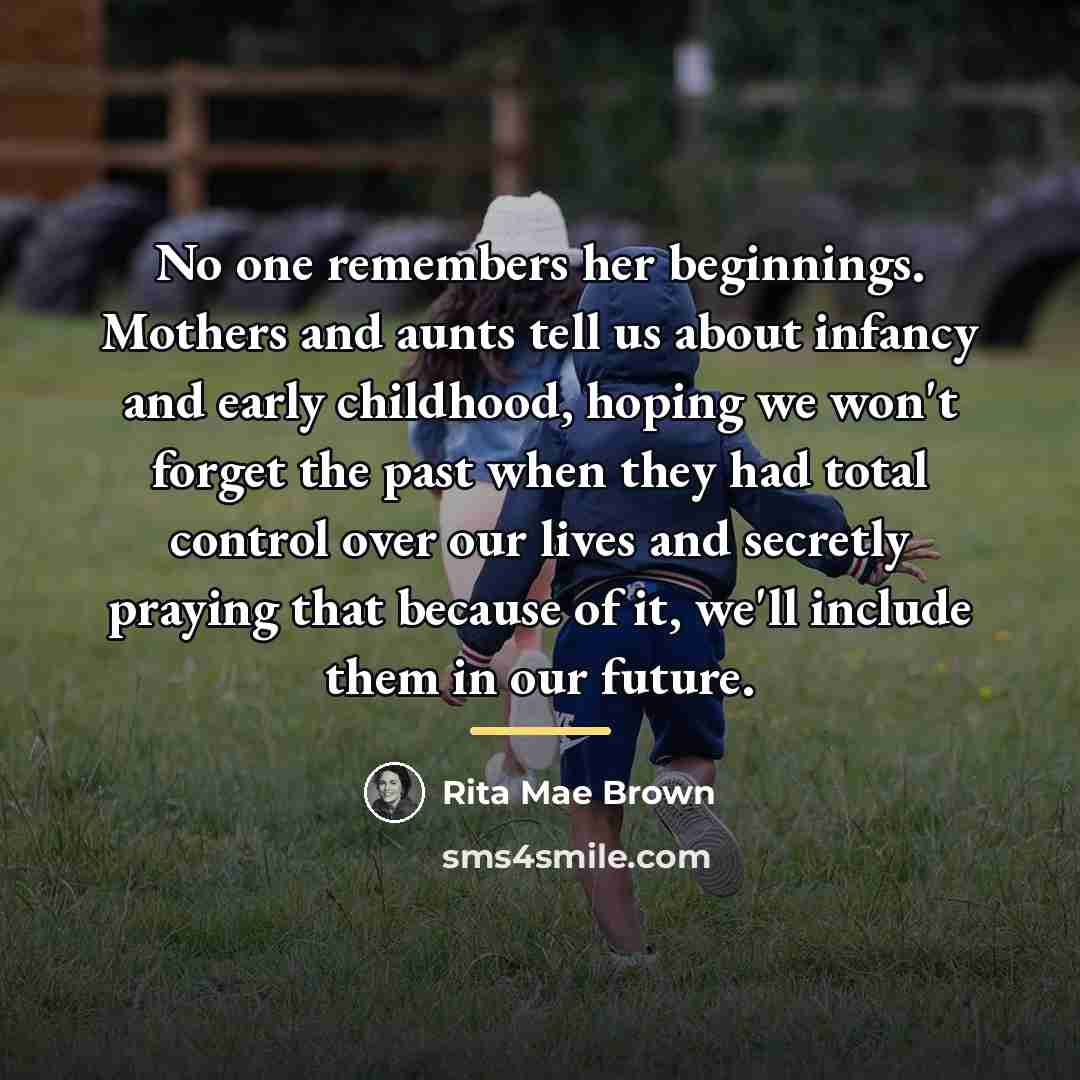“No one remembers her beginnings. Mothers and aunts tell us…” quote by Rita Mae Brown