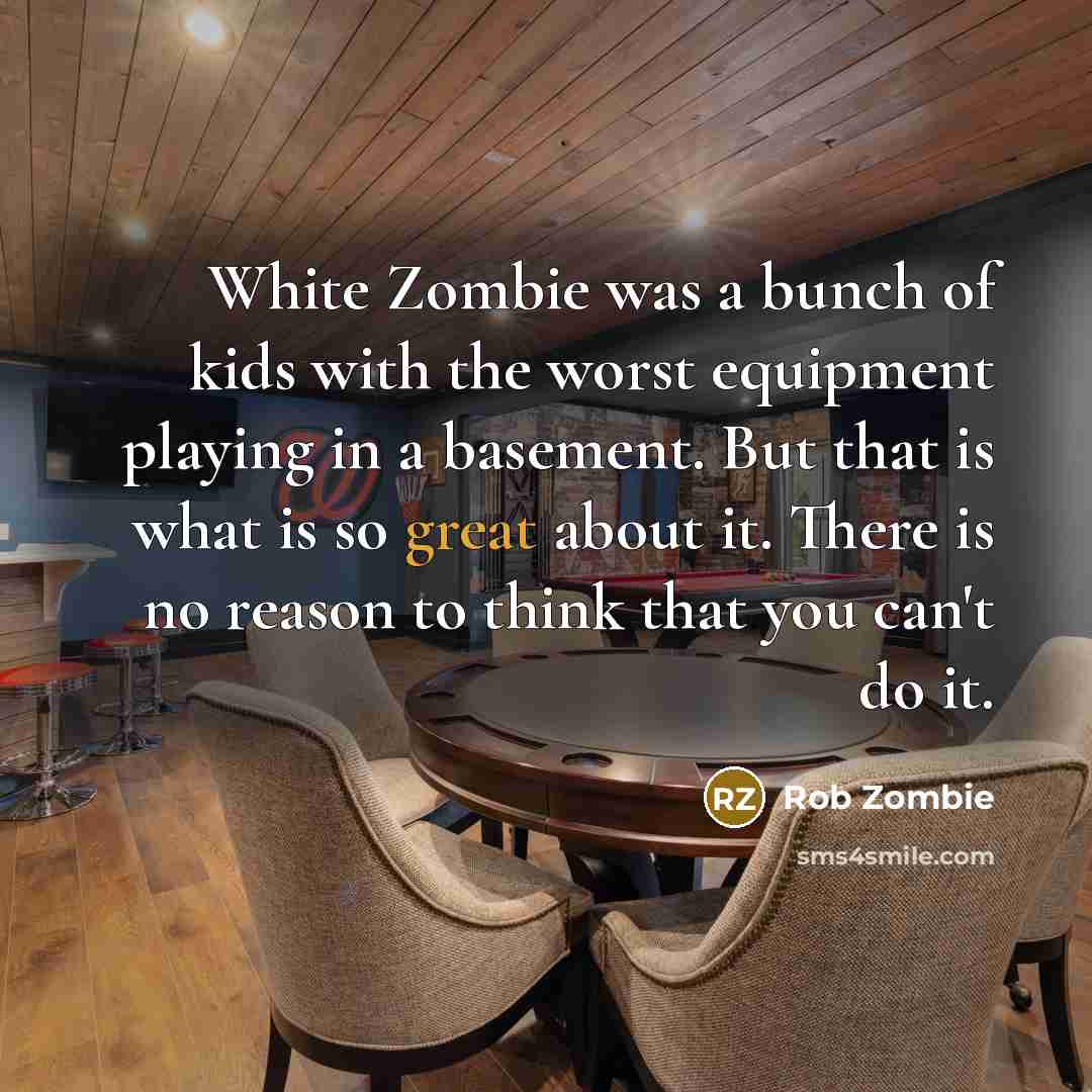 “White Zombie was a bunch of kids with the worst…” quote by Rob Zombie