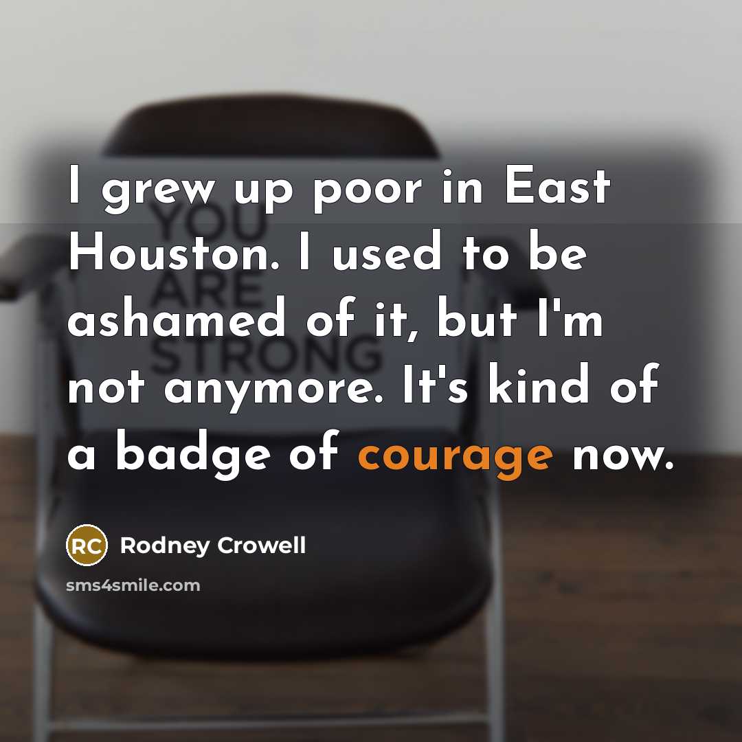“I grew up poor in East Houston. I used to…” quote by Rodney Crowell