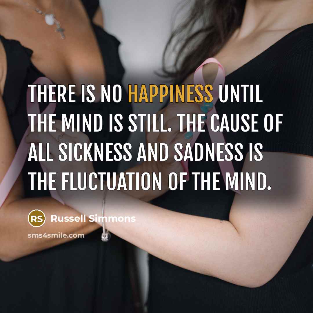 “There is no happiness until the mind is still. The…” quote by Russell Simmons