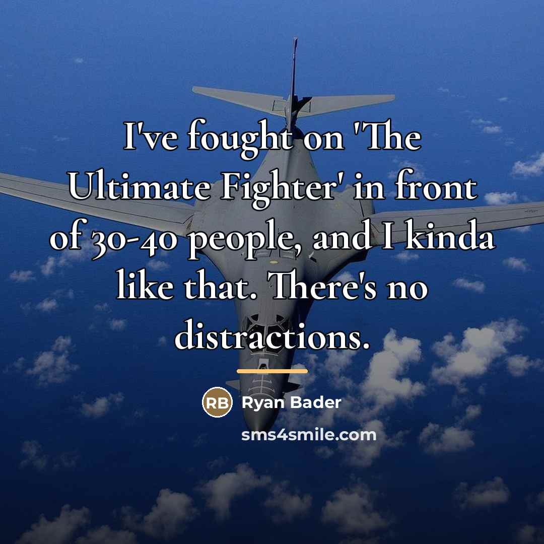 “I've fought on 'The Ultimate Fighter' in front of 30-40…” quote by Ryan Bader