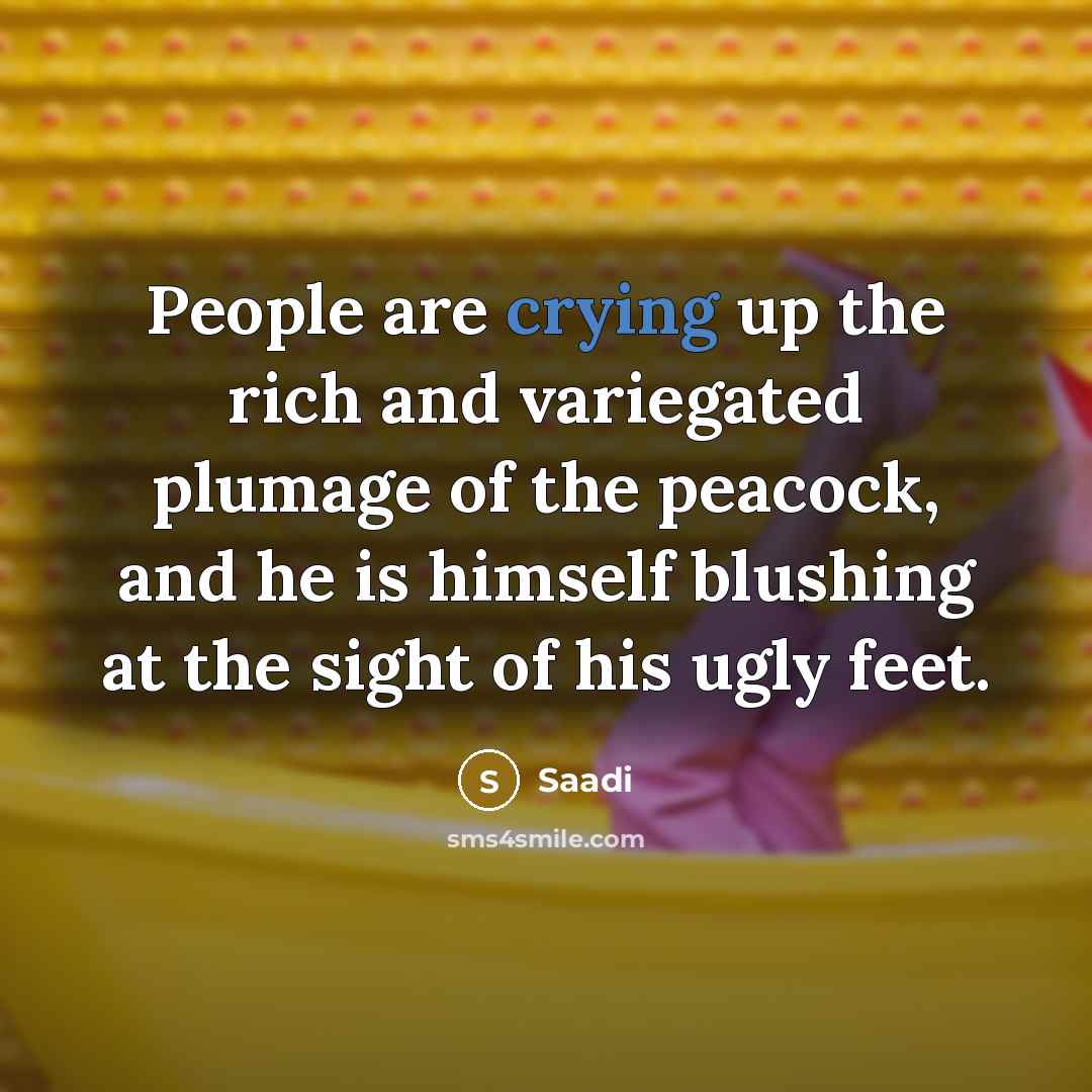 “People are crying up the rich and variegated plumage of…” quote by Saadi
