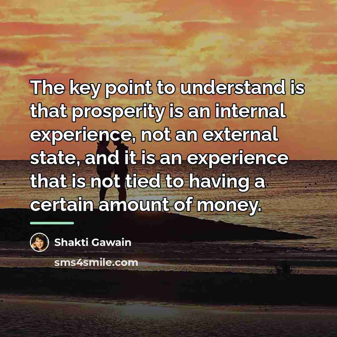 “The key point to understand is that prosperity is an…” quote by Shakti Gawain