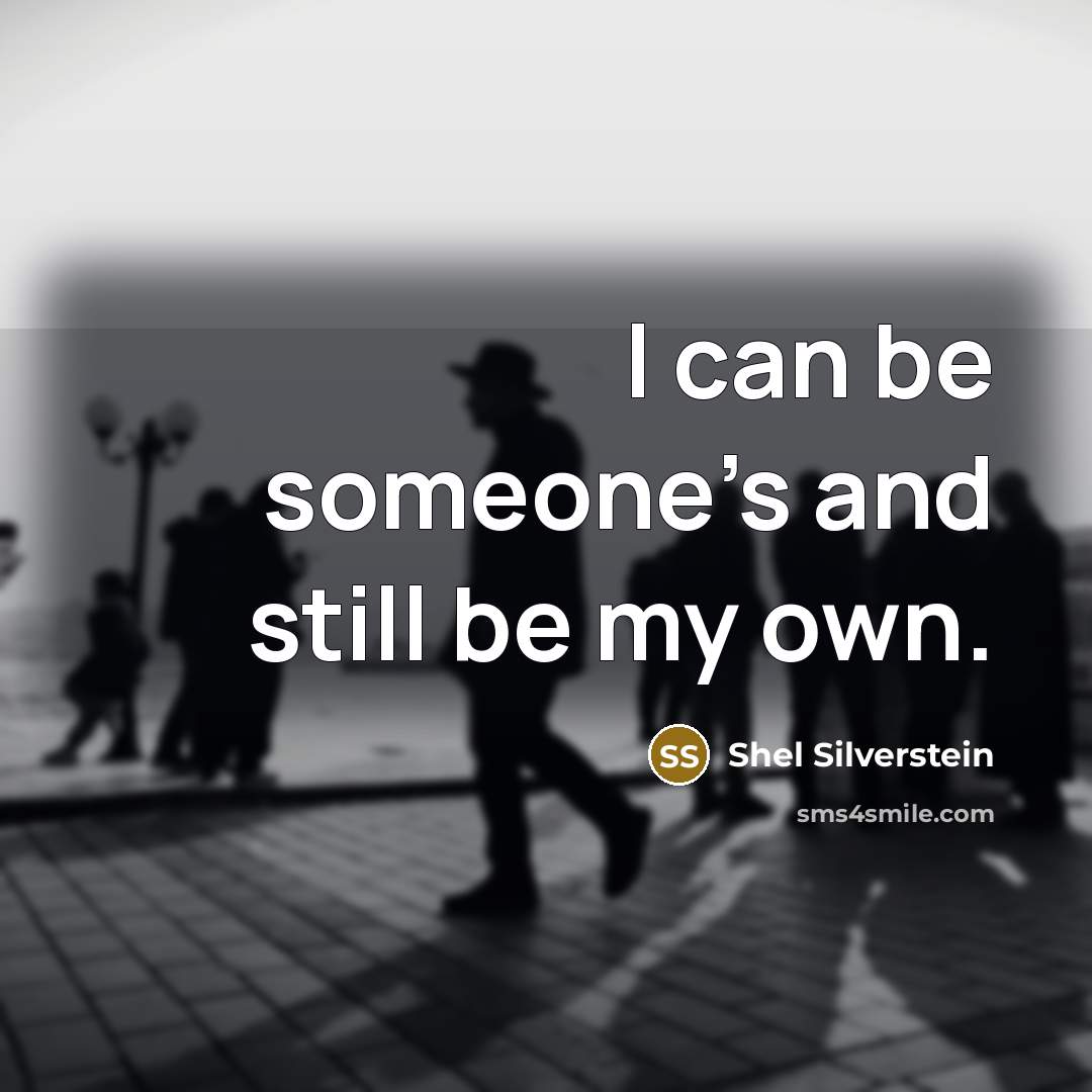 “I can be someone's and still be my own.…” quote by Shel Silverstein