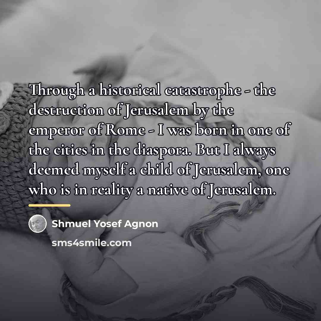 “Through a historical catastrophe - the destruction of Jerusalem by…” quote by Shmuel Yosef Agnon