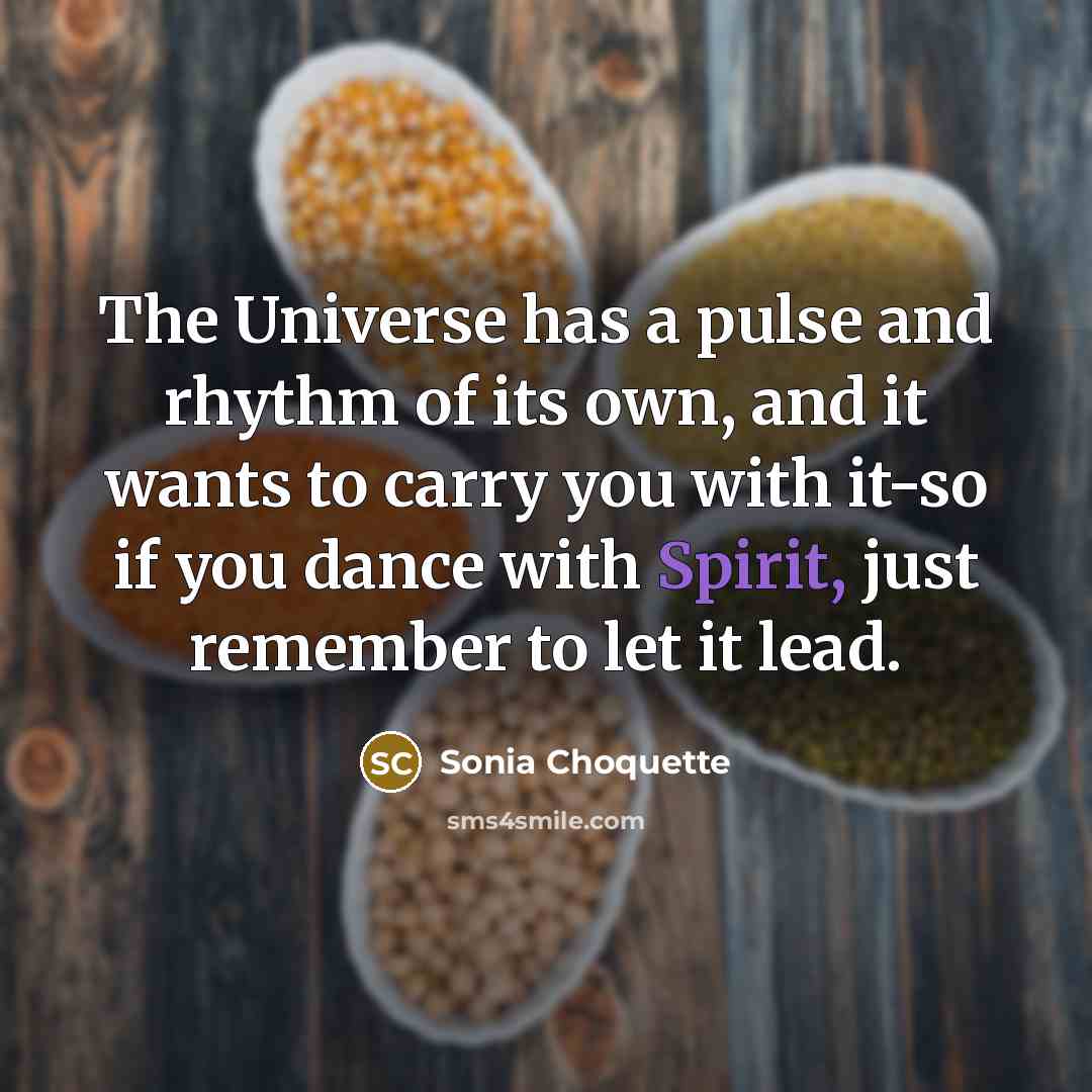 “The Universe has a pulse and rhythm of its own,…” quote by Sonia Choquette