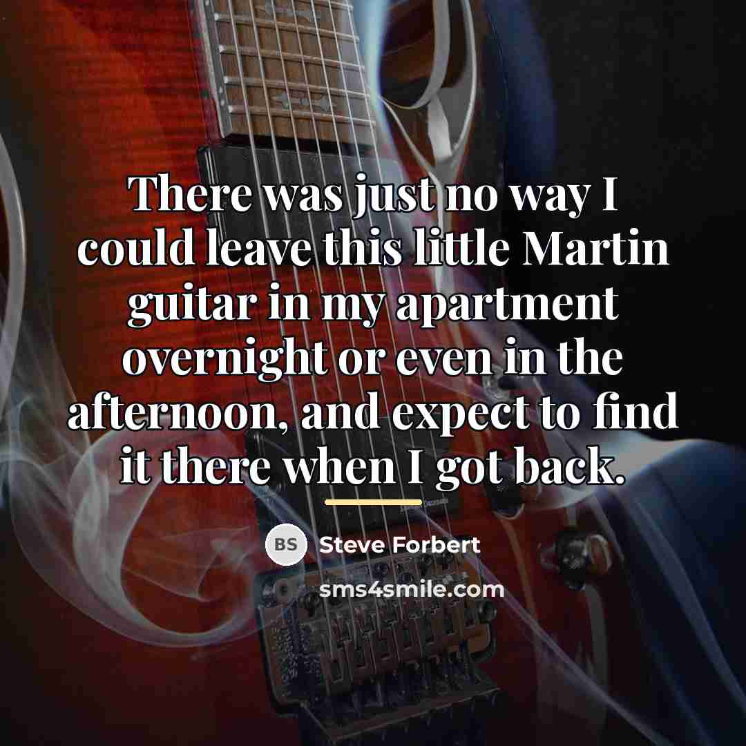 “There was just no way I could leave this little…” quote by Steve Forbert