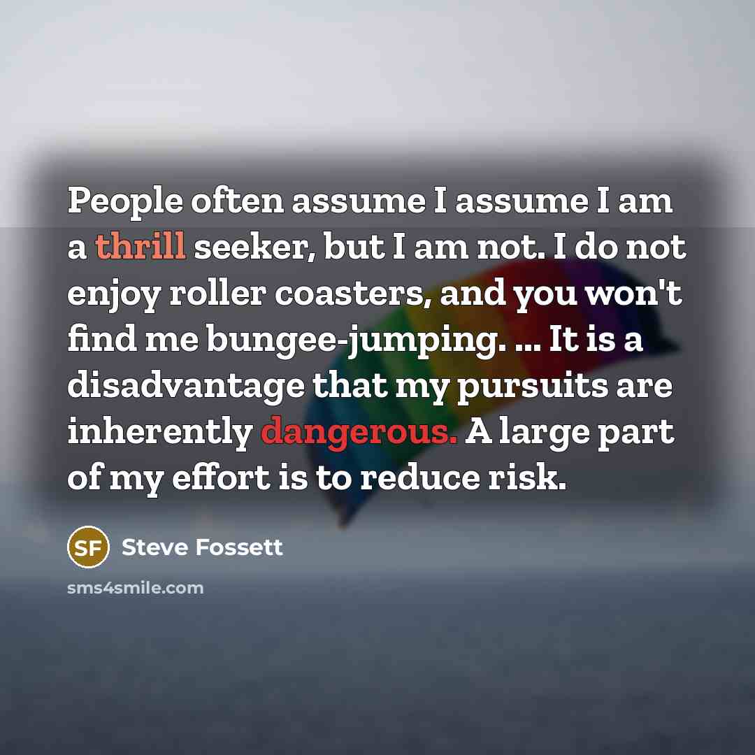 “People often assume I assume I am a thrill seeker,…” quote by Steve Fossett