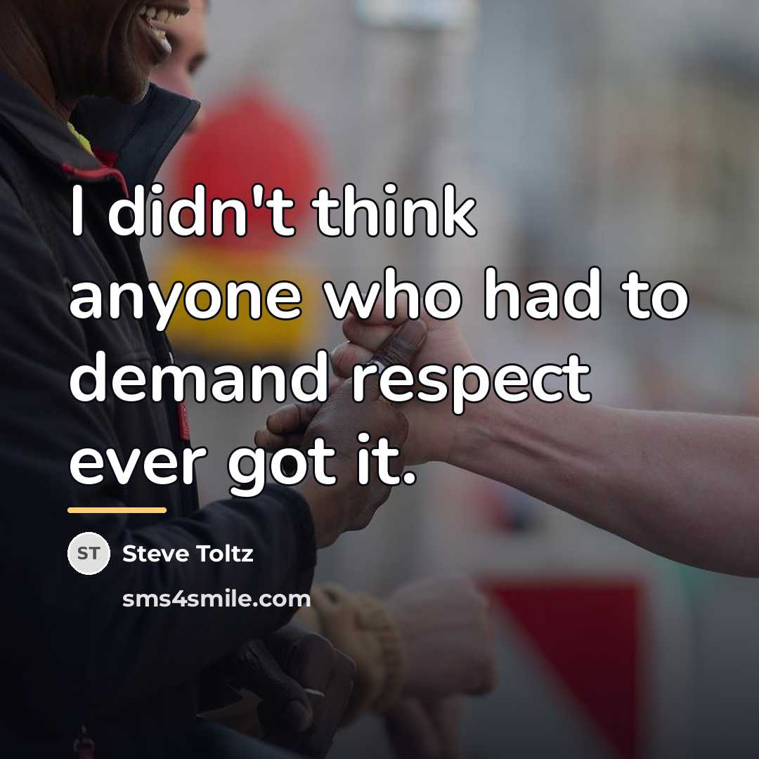 “I didn't think anyone who had to demand respect ever…” quote by Steve Toltz