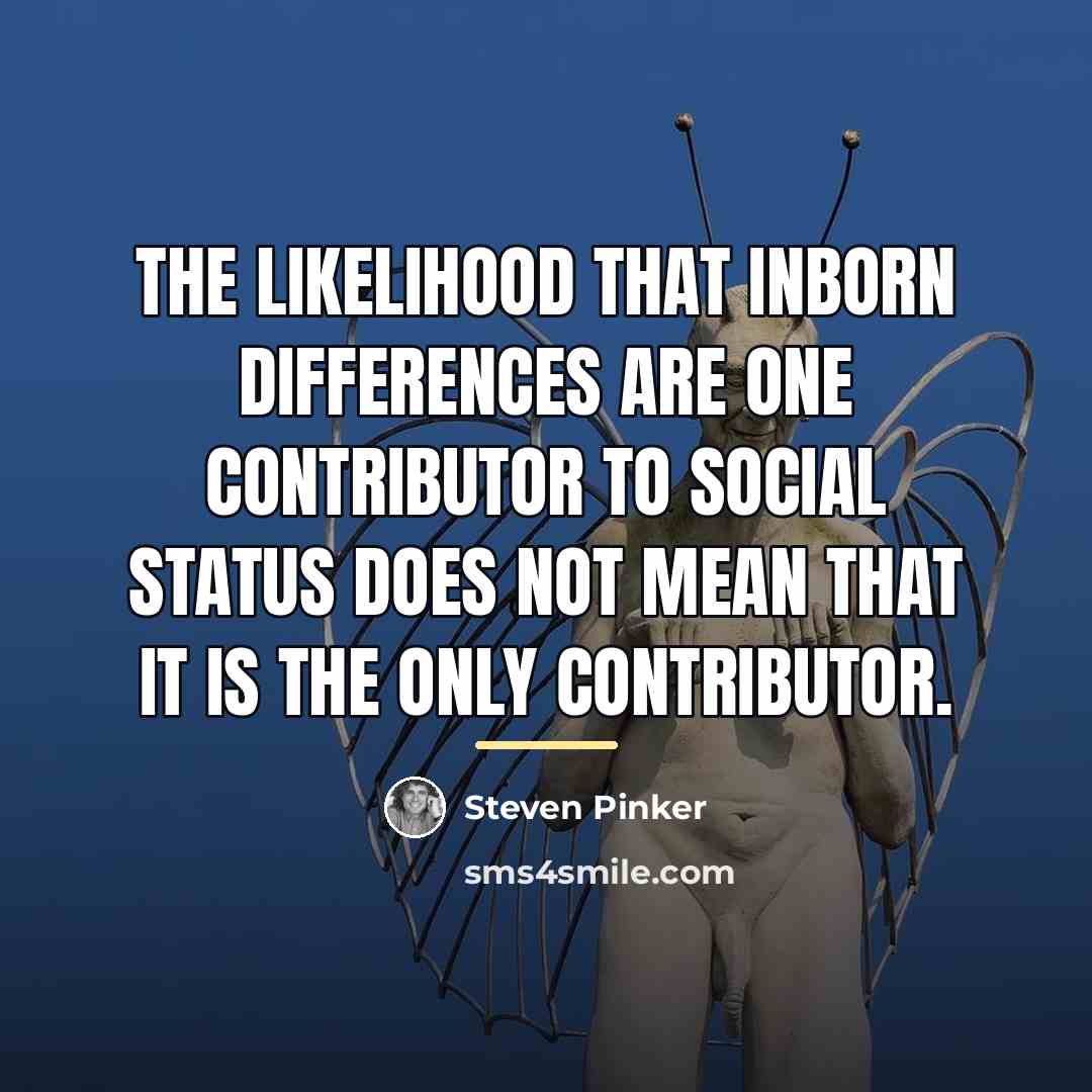 “The likelihood that inborn differences are one contributor to social…” quote by Steven Pinker