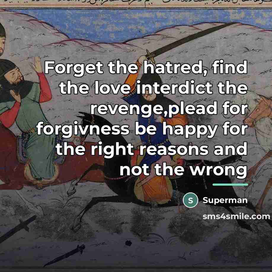 “Forget the hatred, find the love interdict the revenge,plead for…” quote by Superman