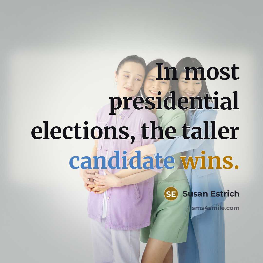 “In most presidential elections, the taller candidate wins.…” quote by Susan Estrich