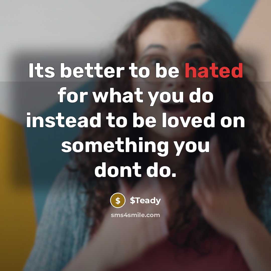 “Its better to be hated for what you do instead…” quote by $Teady