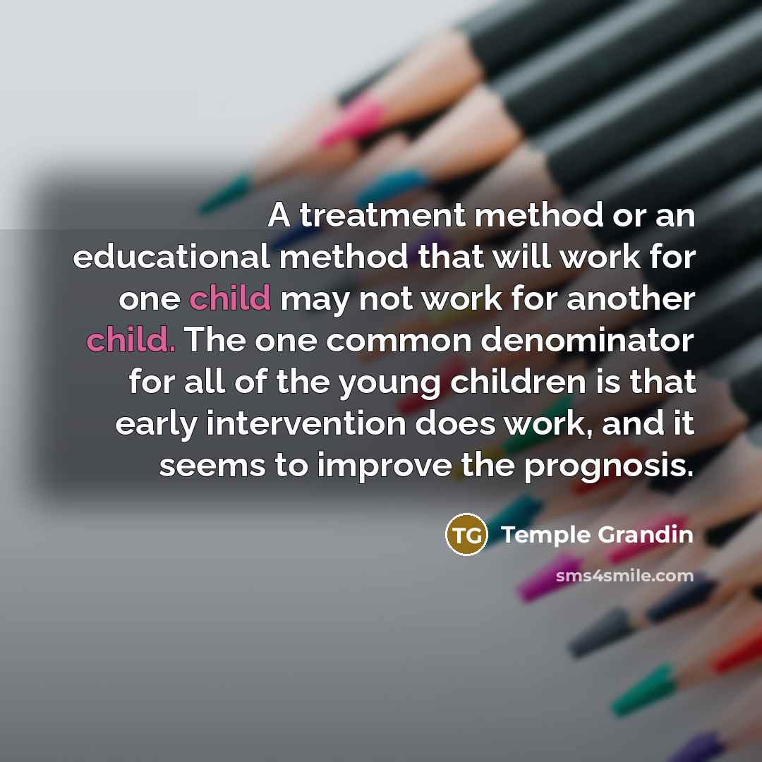 “A treatment method or an educational method that will work…” quote by Temple Grandin