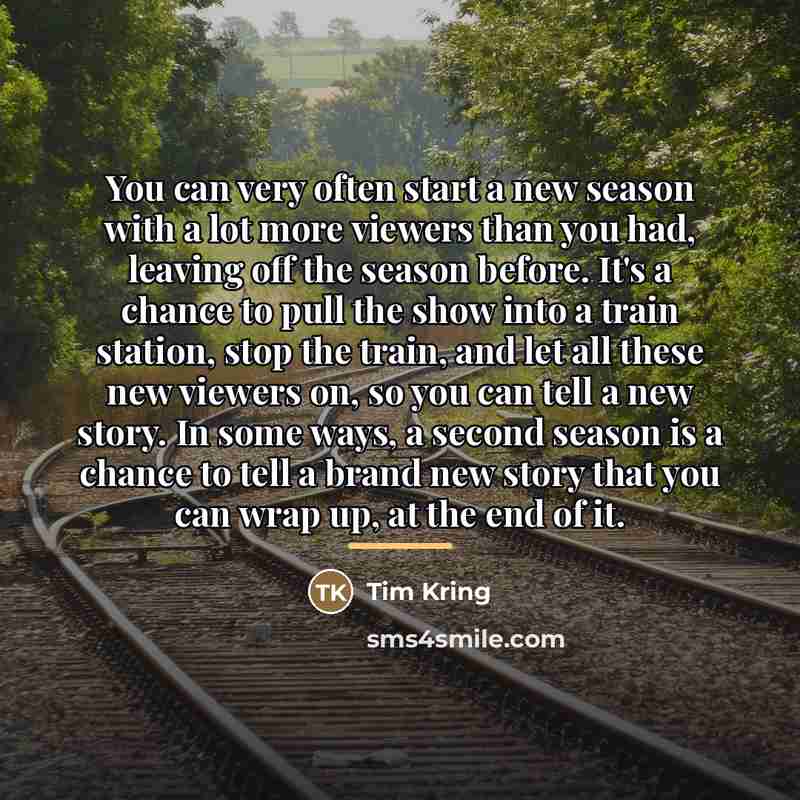 “You can very often start a new season with a…” quote by Tim Kring