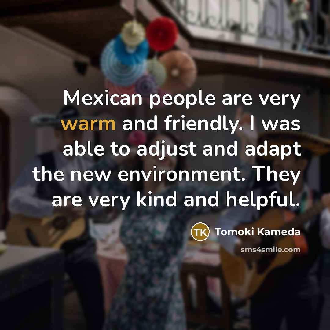 “Mexican people are very warm and friendly. I was able…” quote by Tomoki Kameda