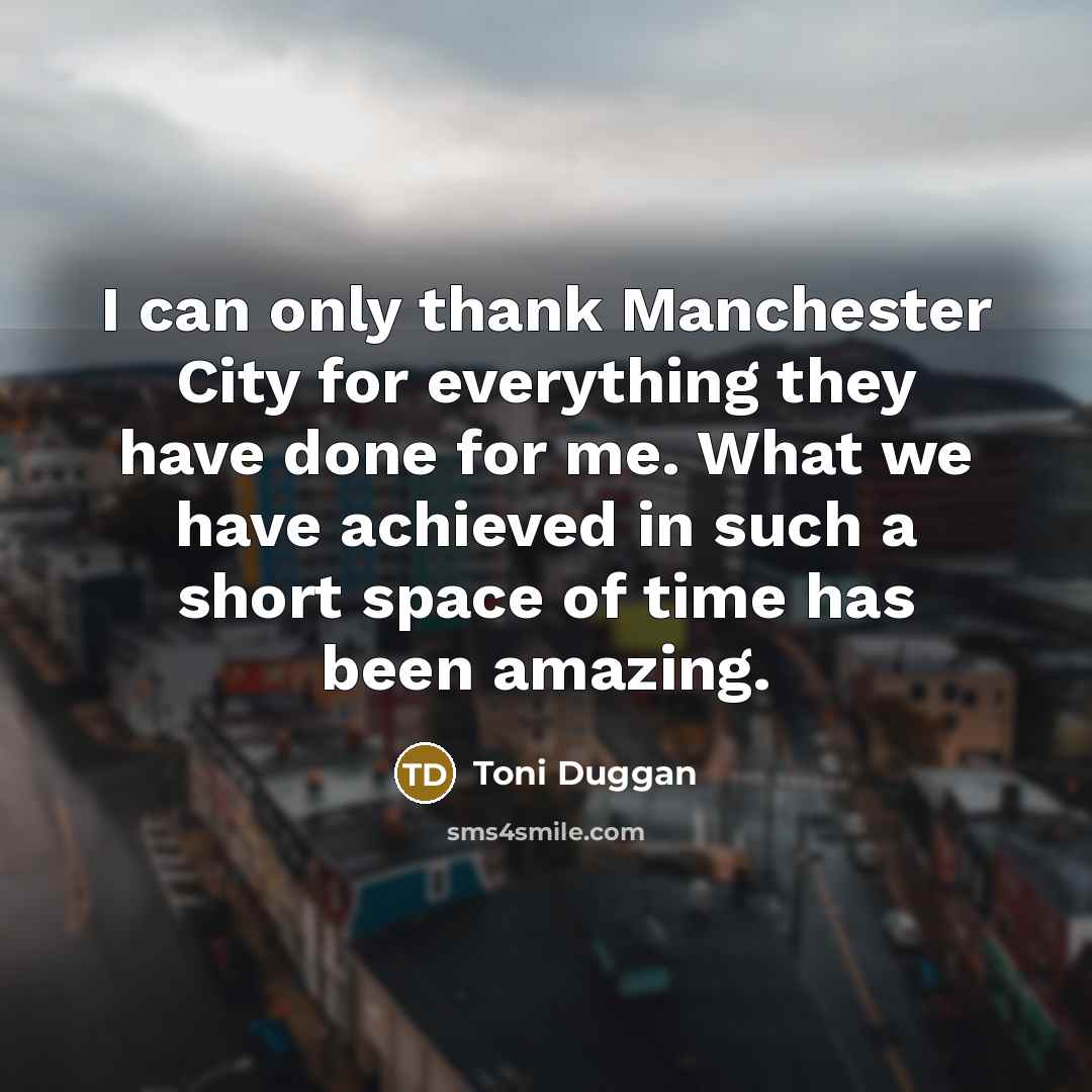 “I can only thank Manchester City for everything they have…” quote by Toni Duggan