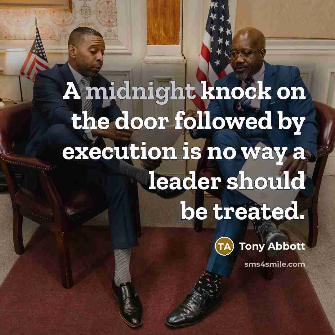“A midnight knock on the door followed by execution is…” quote by Tony Abbott
