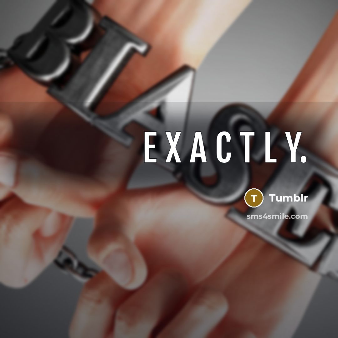 “E X A C T L Y.” quote by Tumblr