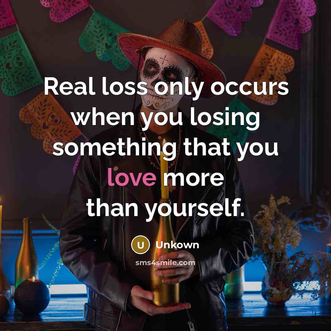 “Real loss only occurs when you losing something that you…” quote by Unkown