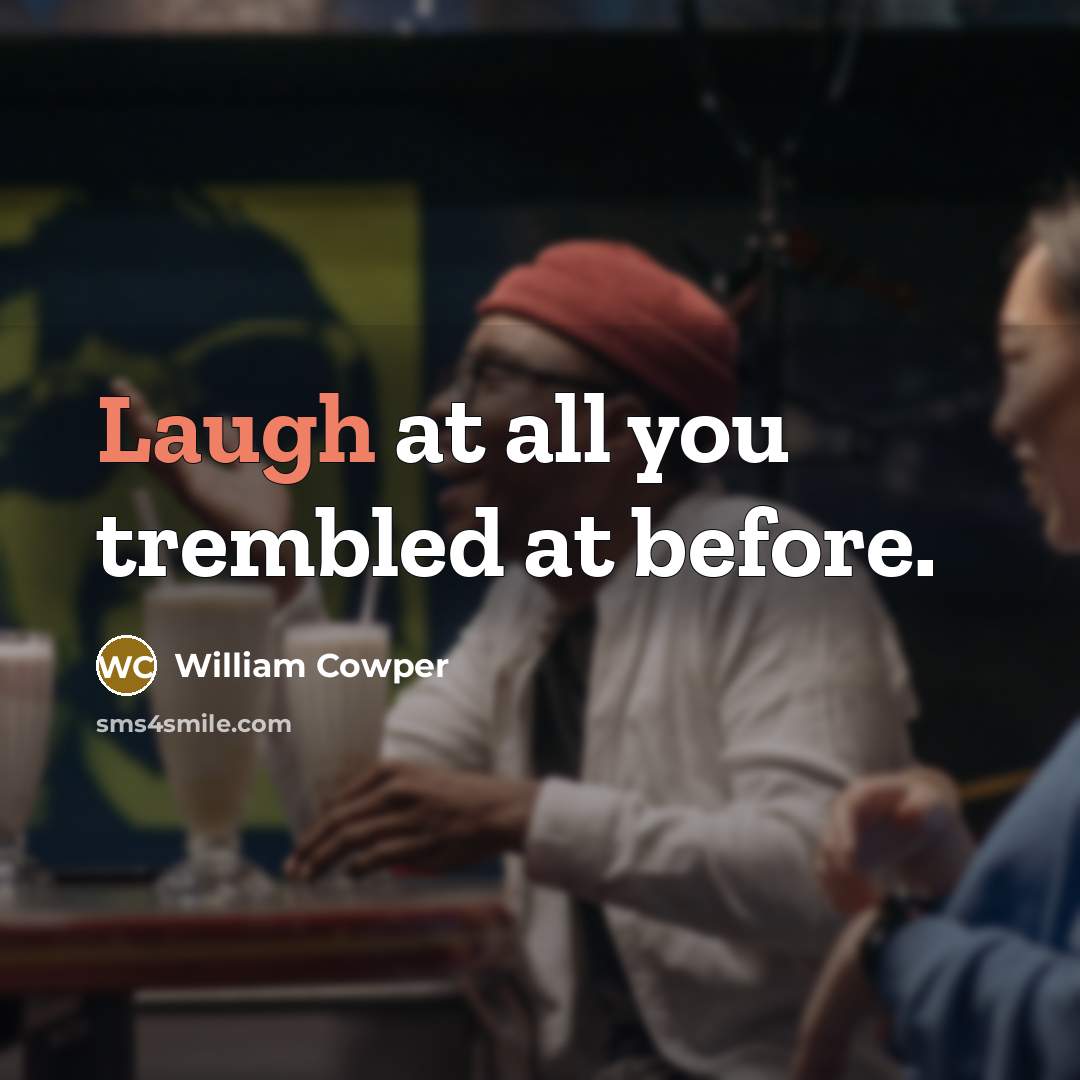 “Laugh at all you trembled at before.…” quote by William Cowper