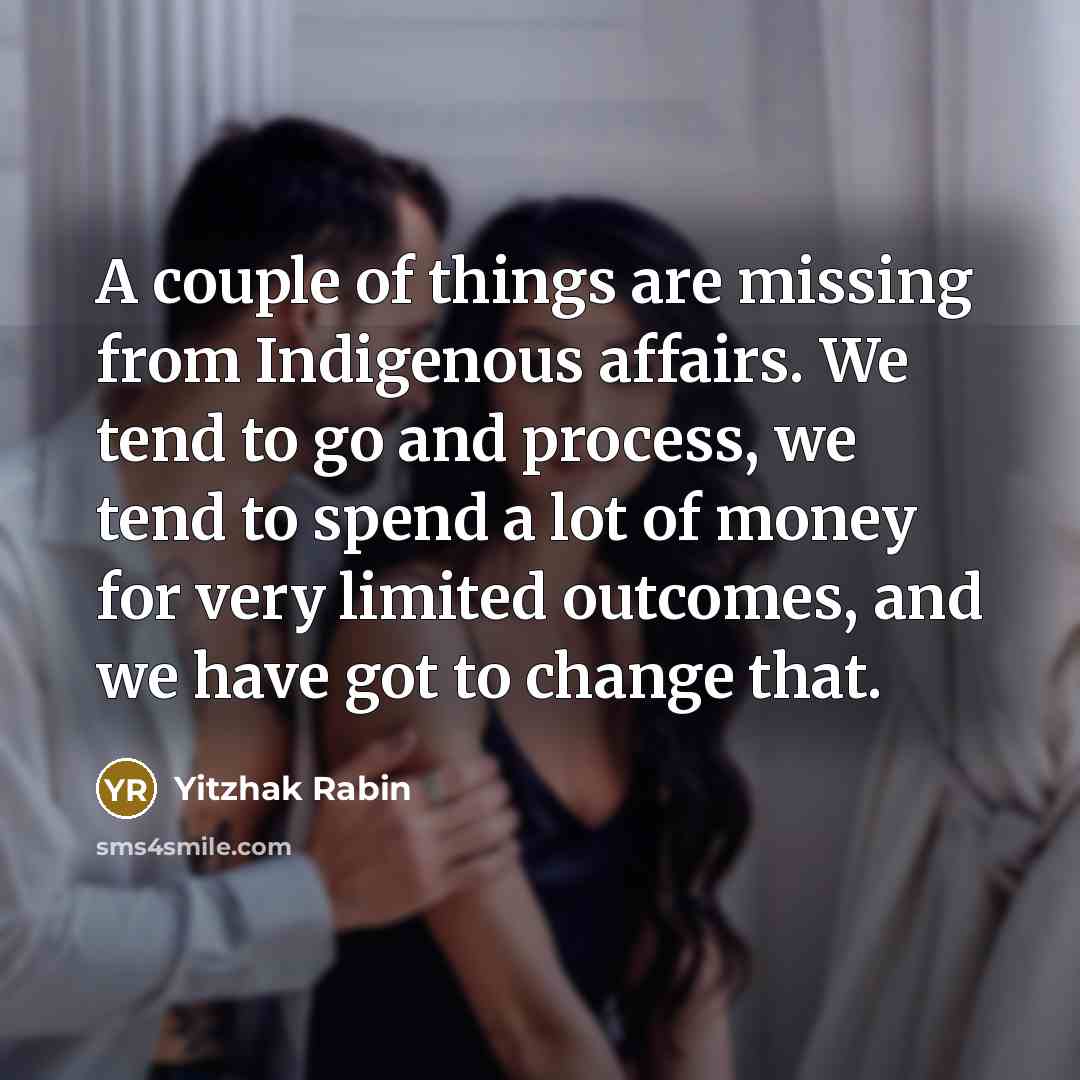 “A couple of things are missing from Indigenous affairs. We…” quote by Yitzhak Rabin