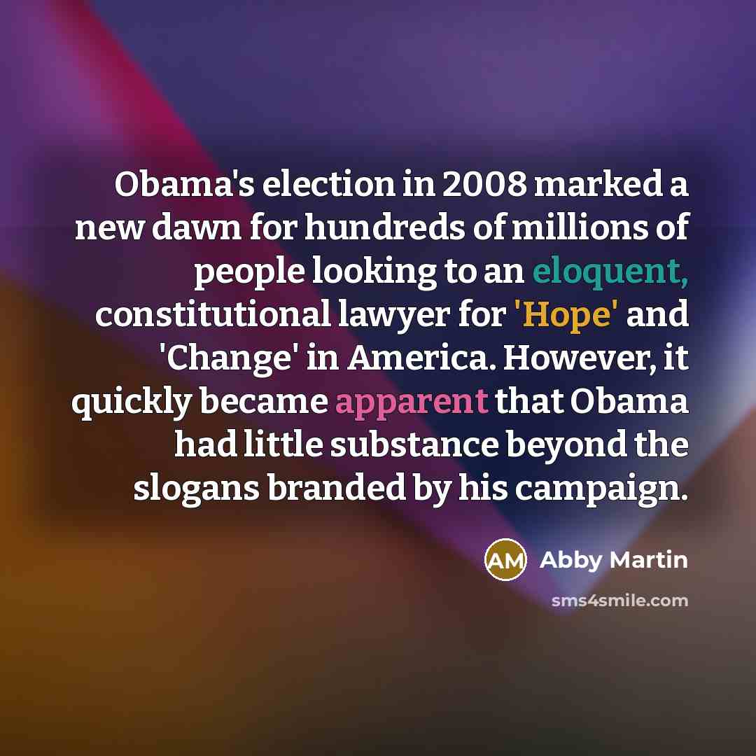 “Obama's election in 2008 marked a new dawn for hundreds…” quote by Abby Martin