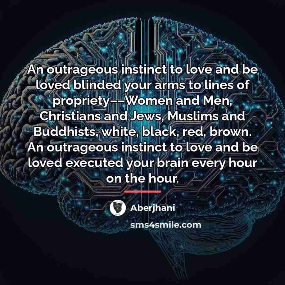 “An outrageous instinct to love and be loved blinded your…” quote by Aberjhani