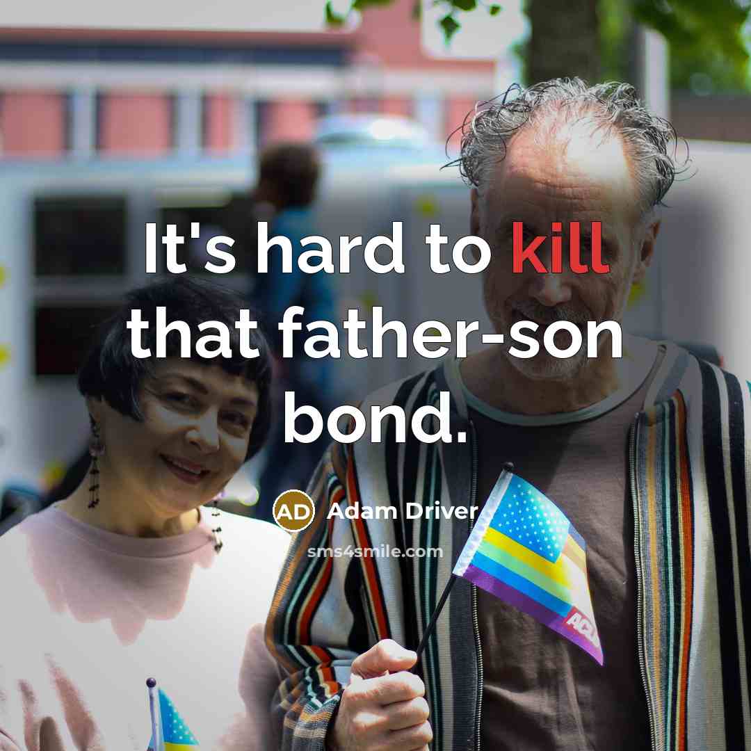 “It's hard to kill that father-son bond.…” quote by Adam Driver