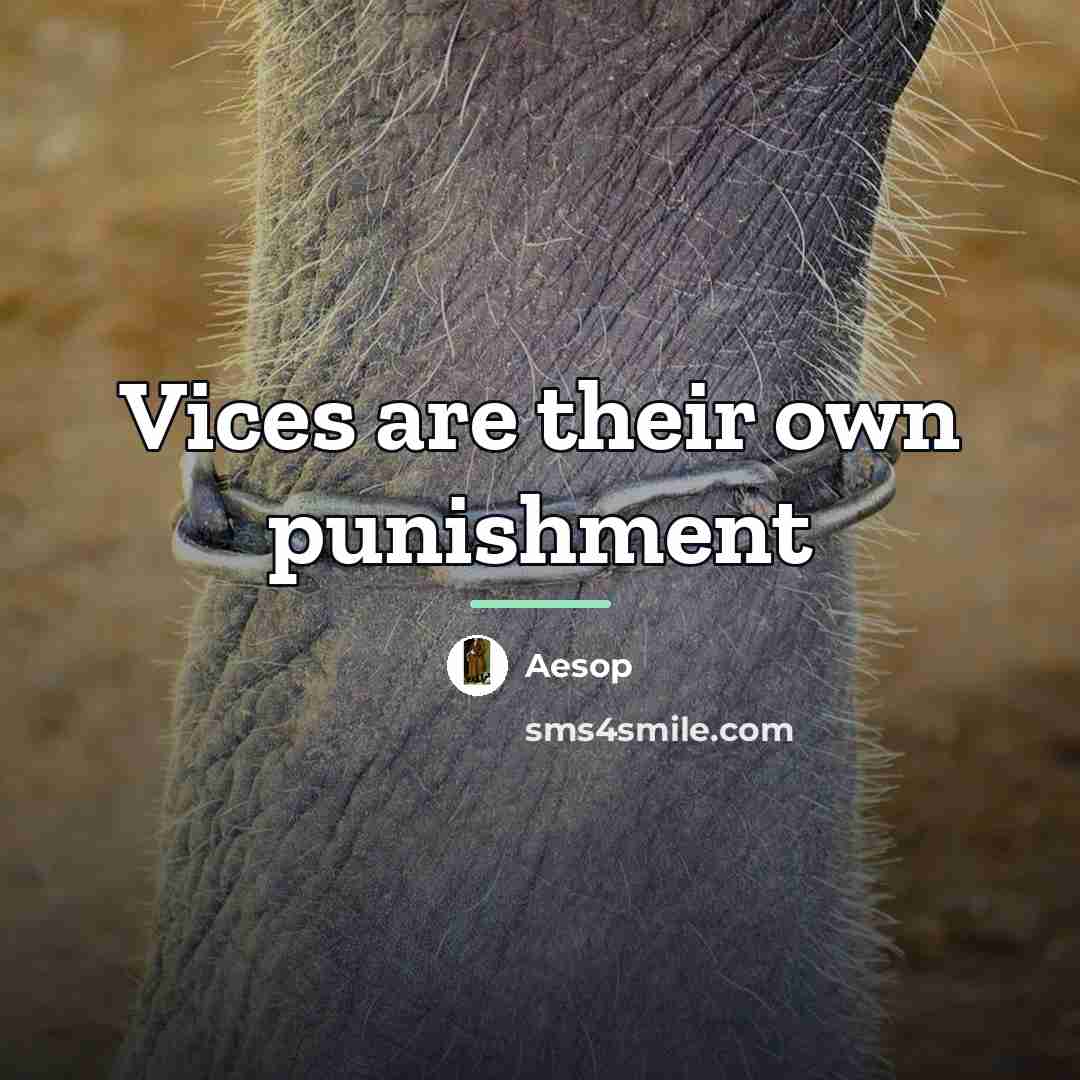 “Vices are their own punishment…” quote by Aesop