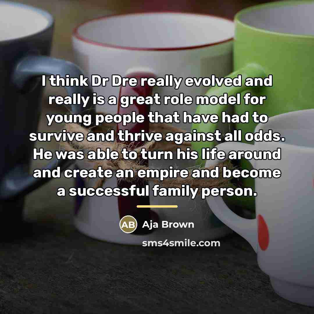 “I think Dr Dre really evolved and really is a…” quote by Aja Brown