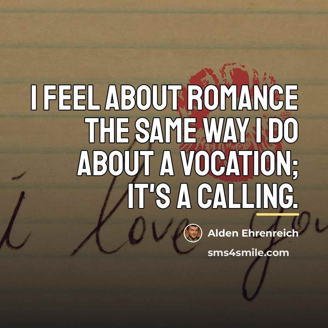 “I feel about romance the same way I do about…” quote by Alden Ehrenreich