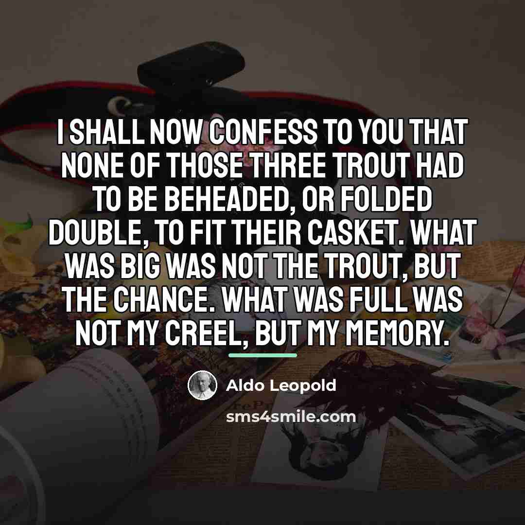 “I shall now confess to you that none of those…” quote by Aldo Leopold
