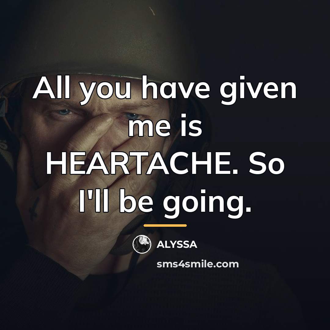 “All you have given me is HEARTACHE. So I'll be…” quote by ALYSSA