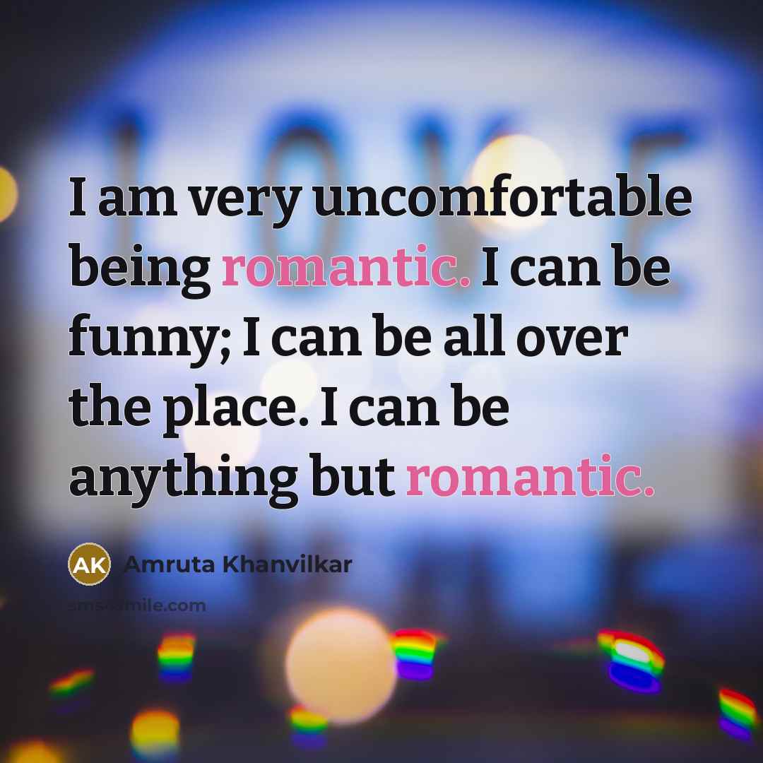 “I am very uncomfortable being romantic. I can be funny;…” quote by Amruta Khanvilkar