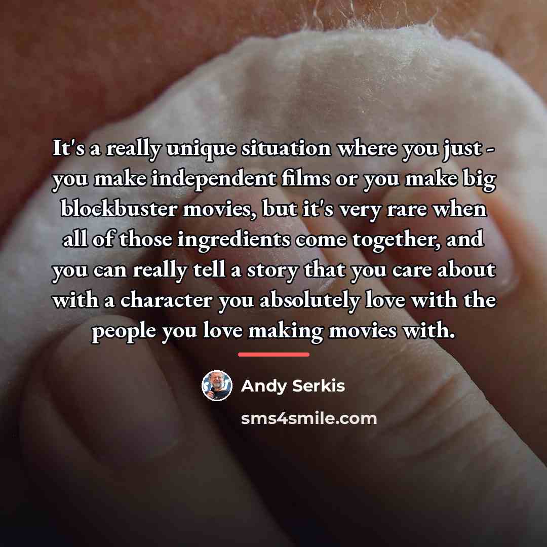 “It's a really unique situation where you just - you…” quote by Andy Serkis