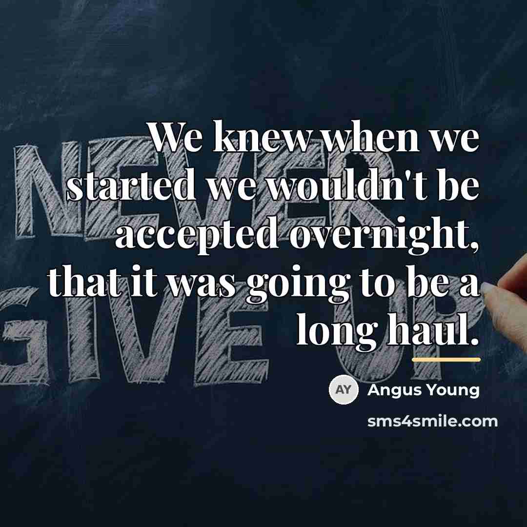 “We knew when we started we wouldn't be accepted overnight,…” quote by Angus Young