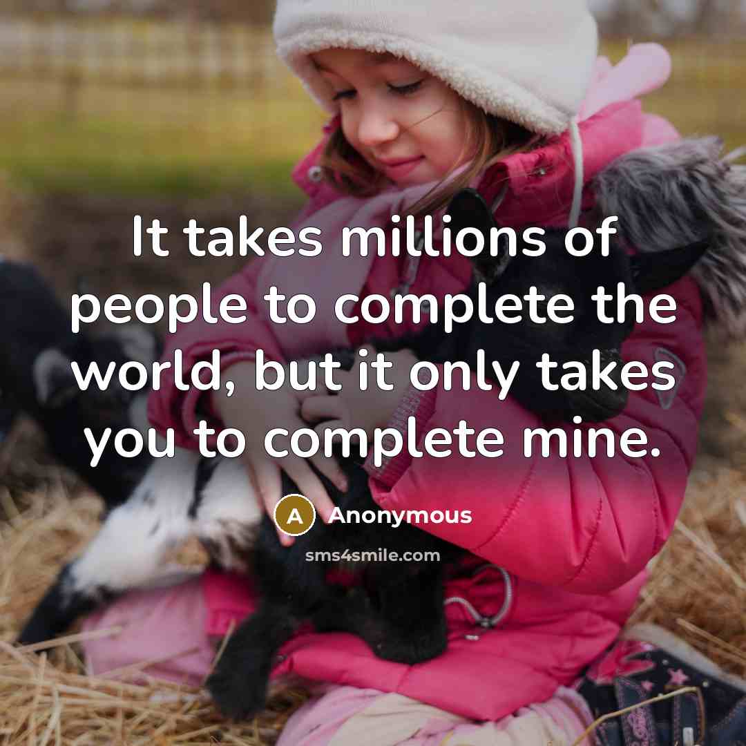 “It takes millions of people to complete the world, but…” quote by Anonymous