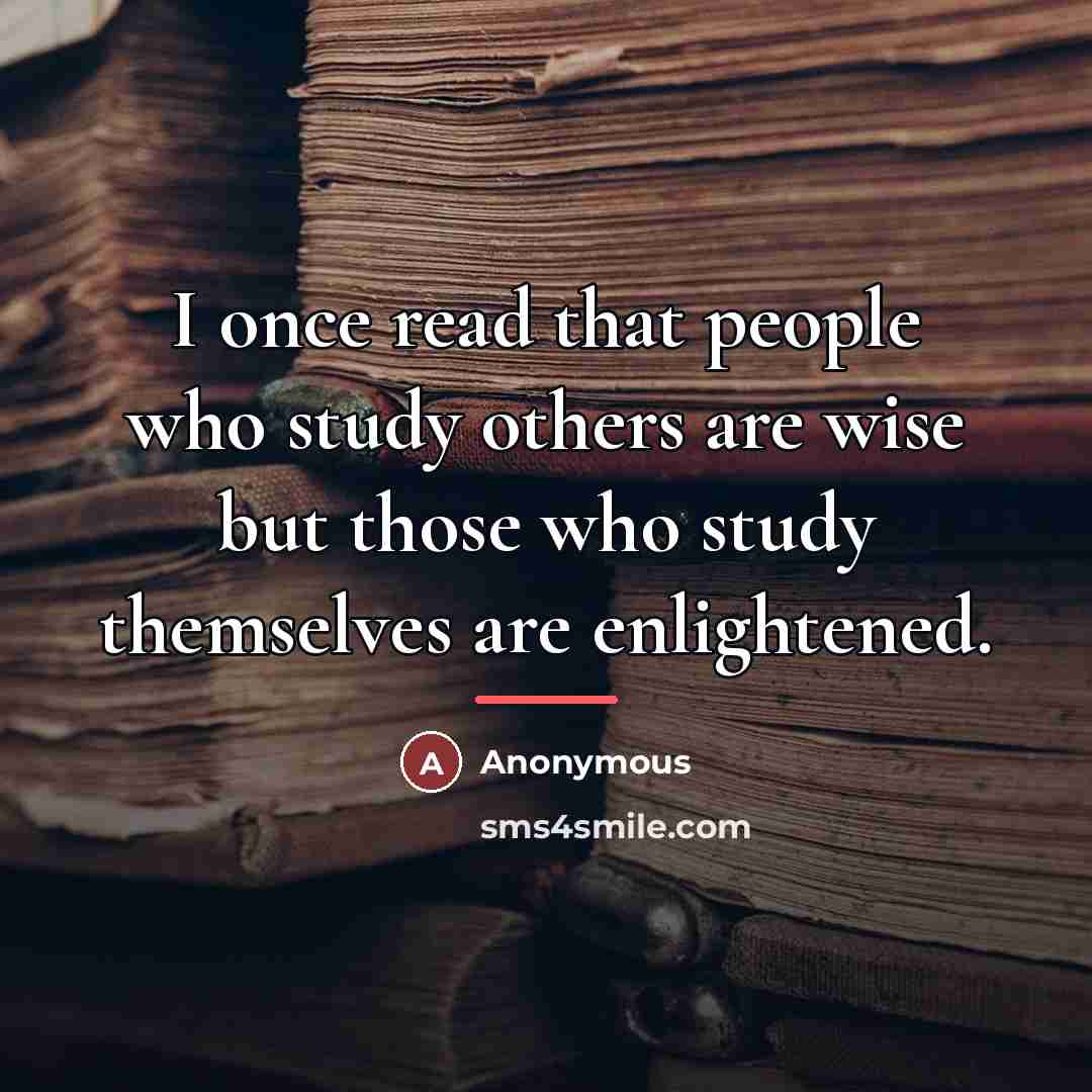 “I once read that people who study others are wise…” quote by Anonymous