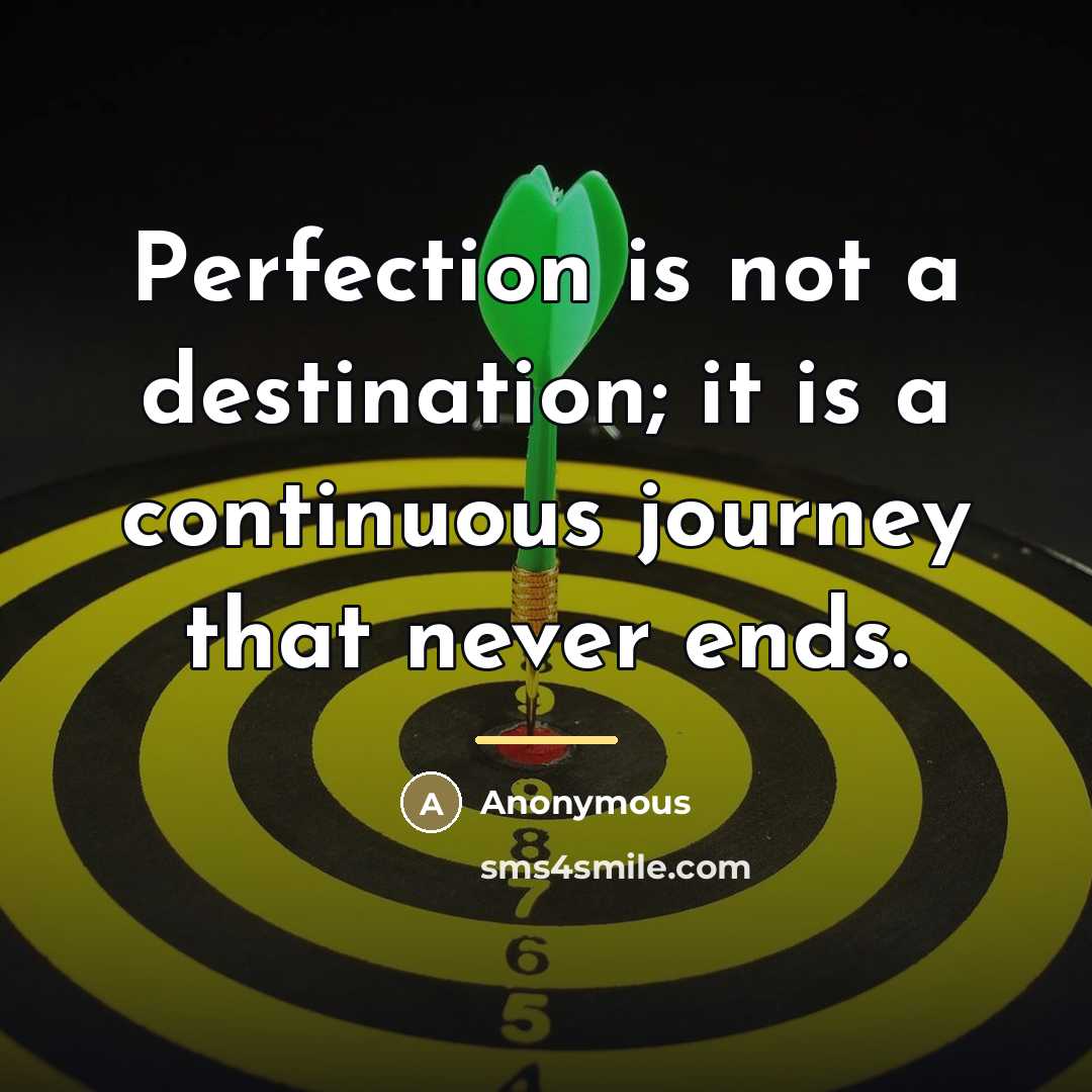“Perfection is not a destination; it is a continuous journey…” quote by Anonymous