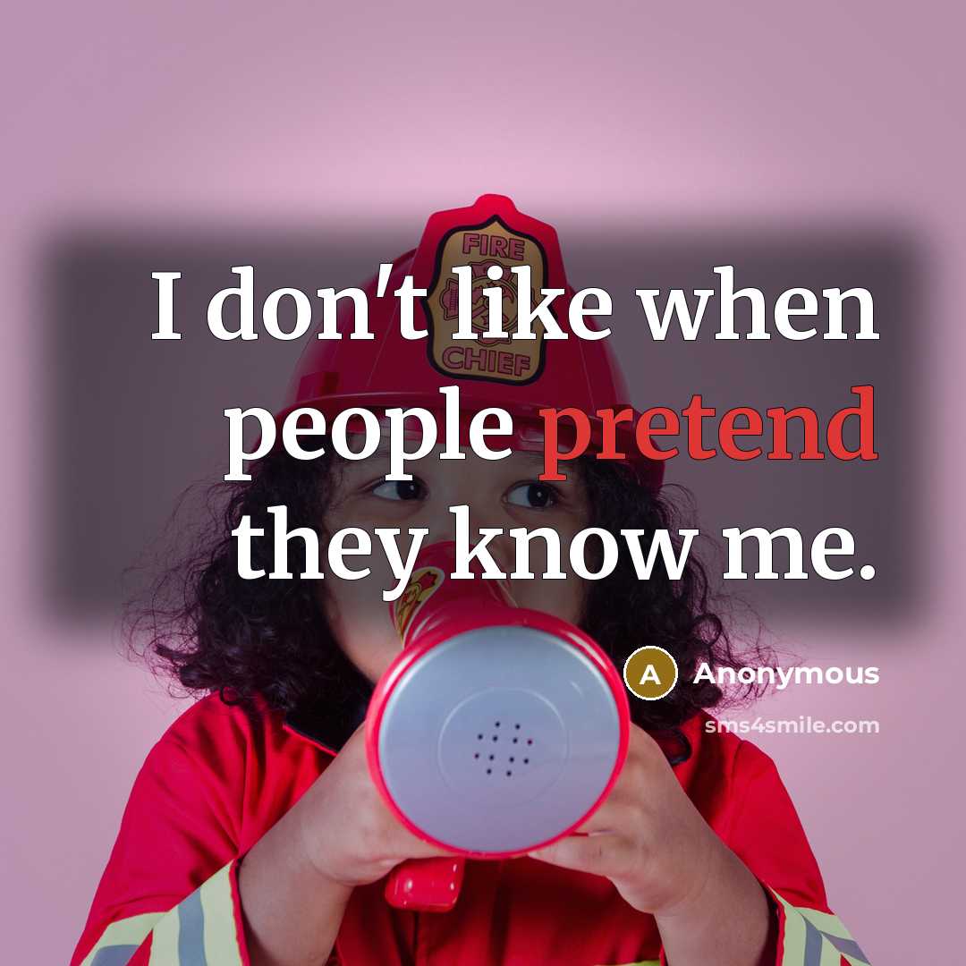 “I don't like when people pretend they know me.…” quote by Anonymous