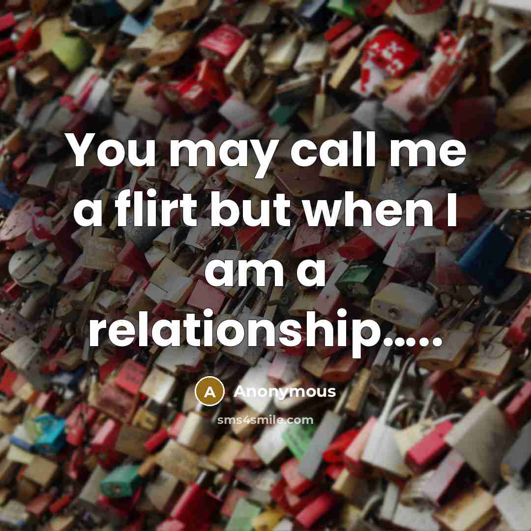 “You may call me a flirt but when I am…” quote by Anonymous